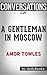 A Gentleman in Moscow: A Novel By Amor Towles | Conversation Starters