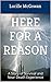 Here For A Reason: A Story of Survival and Near Death Experience
