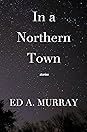 In a Northern Town by Ed A. Murray