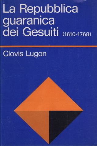 La Repubblica guaranica dei Gesuiti (1610-1768)