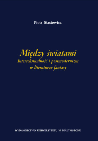 Między światami. Intertekstualność i postmodernizm w literaturze fantasy (Paperback)