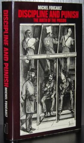 Discipline and Punish: The Birth of the Prison