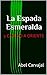 LA ESPADA ESMERALDA: Trilogía Romana III (Spanish Edition)
