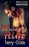 Wanting Him (The Starr Brothers, Book One)