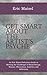 Get Smart About The Artist's Psyche: An Eric Maisel Solutions Guide to Meeting the Challenges of Mood Swings, Manias, Obsessions, Anxieties and Addictions
