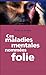 Ces maladies mentales nommées folie (Les Essentiels Milan)