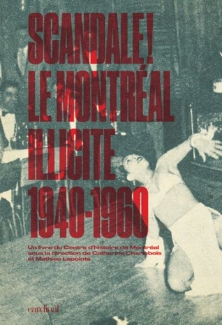 Scandale! : le Montréal illicite : 1940-1960