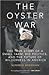 The Oyster War: The True Story of a Small Farm, Big Politics, and the Future of Wilderness in America