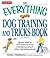 The Everything Dog Training and Tricks Book: All you need to turn even the most mischievous pooch into a well-behaved pet (Everything® Series)