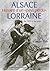 Alsace-Lorraine Histoire d'un «pays perdu»