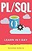 Learn PL/SQL in 1 Day: Definitive Guide to Learn PL/SQL for Beginners