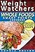 Weight Watchers Whole Foods Smart Points Cookbook: Lose Weight Fast, Optimize Your Health, and Feel Years Younger; Includes Photos, Smart Points, and Nutrition Facts for Every Meal