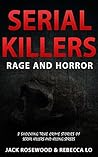 Book cover for Serial Killers Rage and Horror: 8 Shocking True Crime Stories of Serial Killers and Killing Sprees (Serial Killers Anthology Book 1)