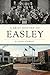 A Brief History of Easley by R. Chad Stewart
