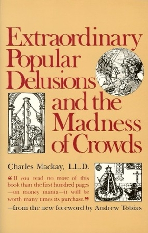 Extraordinary Popular Delusions & the Madness of Crowds