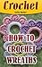 Crochet: How To Crochet Wreaths