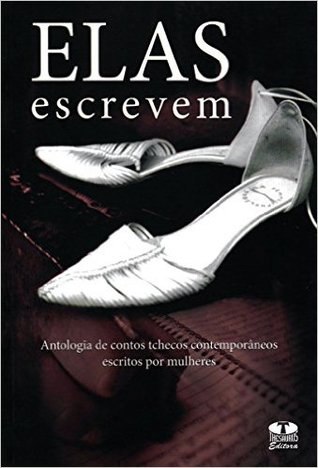 Elas escrevem: Antologia de contos tchecos contemporâneos escritos por mulheres