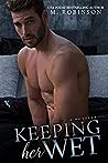Keeping Her Wet by M.  Robinson