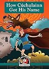 How Cúchulain Got His Name (Irish Myths & Legends In A Nutshell Book 2) How Cúchulain Got His Name (Irish Myths & Legends In A Nutshell Book 2)