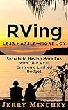 RVing: Less Hassle—More Joy: Secrets of Having More Fun with Your RV—Even on a Limited Budget