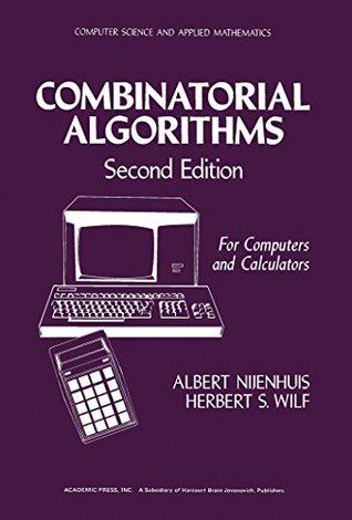 Combinatorial Algorithms: For Computers and Calculators (Computer science and applied mathematics)