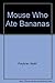 Mouse Who Ate Bananas