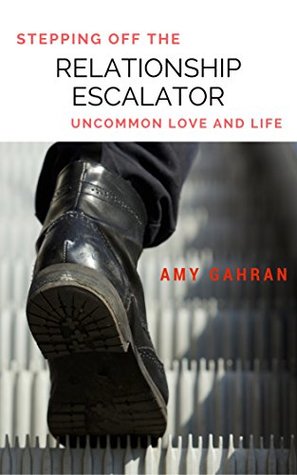 Stepping Off the Relationship Escalator: Uncommon Love and Life (Kindle Edition)