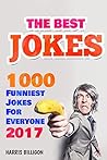 The Best Jokes: 1000 Funniest Jokes For Everyone 2017: Funny And Clever Short Stories and One-Line Jokes. Ultimate Edition