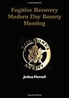 Fugitive Recovery; Modern Day Bounty Hunting Fugitive Recovery; Modern Day Bounty Hunting
