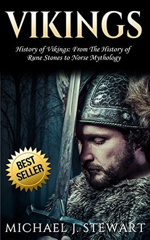 Vikings: History of Vikings: From The History of "Rune Stones" to "Norse Mythology" (Thor, Odin, Valhalla, Viking Religion, Swedish History Book 1)
