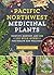 Pacific Northwest Medicinal Plants: Identify, Harvest, and Use 120 Wild Herbs for Health and Wellness