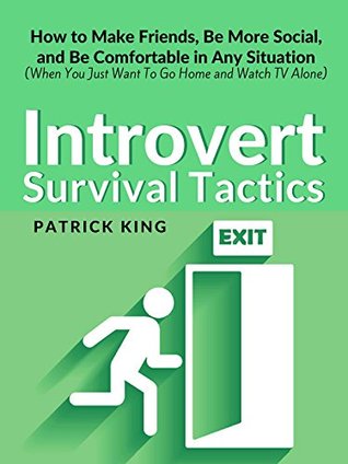 Introvert Survival Tactics: How to Make Friends, Be More Social, and Be Comfortable In Any Situation (Kindle Edition)