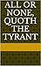All or None, Quoth the Tyrant