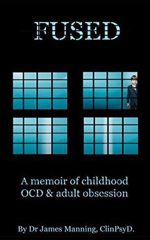 Fused: A memoir of childhood OCD and adult obsession (Kindle Edition)