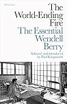 The World-Ending Fire: The Essential Wendell Berry Book cover for The World-Ending Fire: The Essential Wendell Berry