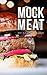 Mock Meat: 75 of the Most Mouth Watering Vegan Meat Substitute Recipes