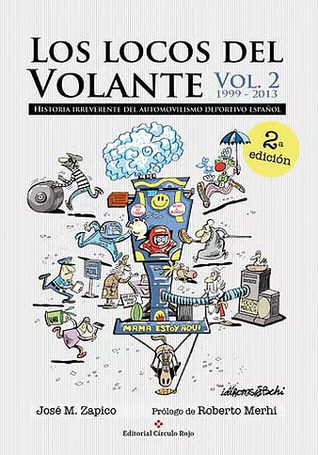 Los locos del volante. Historia irreverente del automovilismo deportivo español. Vol. 2: 1999-2013 (Los locos del volante, #2)