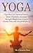 YOGA:Yoga Basics For Improved Health, Better Flexibility, Increased Strength, Weight Loss, Greater Mental Focus, and Overall Wellbeing (Yoga Benefits,Yoga ... Salutation, Yoga Poses,Relaxation Book 1)