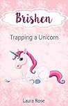 Children Book : Brishen Trapping a Unicorn Children's Books, Kids Books, Bedtime Stories For Kids, Kids Fantasy Book (Unicorns: Kids Fantasy Books) (Unicorn Story 2)
