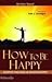 How to Be Happy: Despite Fa...