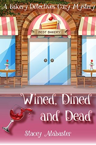 Wined, Dined and Dead (Bakery Detectives, #9)