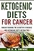 Ketogenic diets for cancer: Understanding the scientific evidence and ketogenic diets in practice