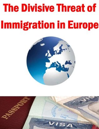 The Divisive Threat of Immigration in Europe (Kindle Edition)