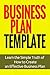 Business Plan Template: Learn the Simple Truth of How to Create an Effective Business Plan