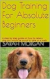 Training The Most Complete Dog: Discover How to Make Your Dog Obey Your Every command and do amazing things you never imagined