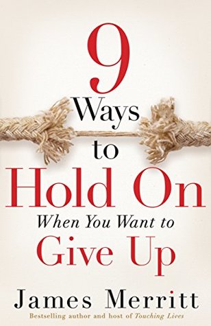 9 Ways to Hold On When You Want to Give Up (Kindle Edition)