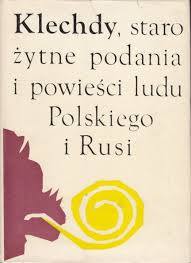 Klechdy, starożytne podania i powieści ludu polskiego i Rusi