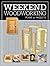 Weekend Woodworking: Plans & Projects