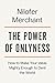 The Power of Onlyness: Make Your Wild Ideas Mighty Enough to Dent the World