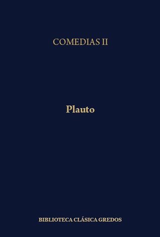 Comedias, II: La comedia de la arquilla. Gorgojo. Epídico. Los dos Menecmos. El mercader. El militar fanfarrón. La comedia del fantasma. El persa
